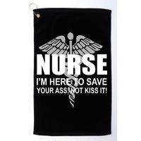Nurse I'm Here To Save Your Ass Not Kiss It Golf Towel
