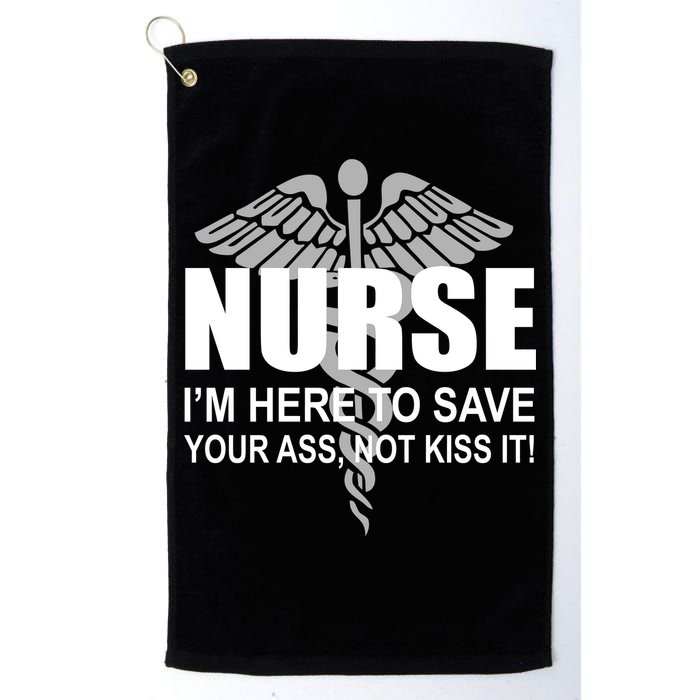 Nurse I'm Here To Save Your Ass Not Kiss It Golf Towel