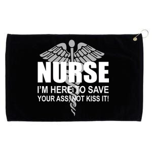 Nurse I'm Here To Save Your Ass Not Kiss It Grommeted Golf Towel