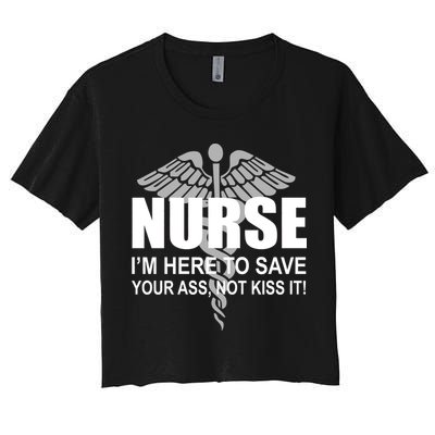 Nurse I'm Here To Save Your Ass Not Kiss It Crop Top
