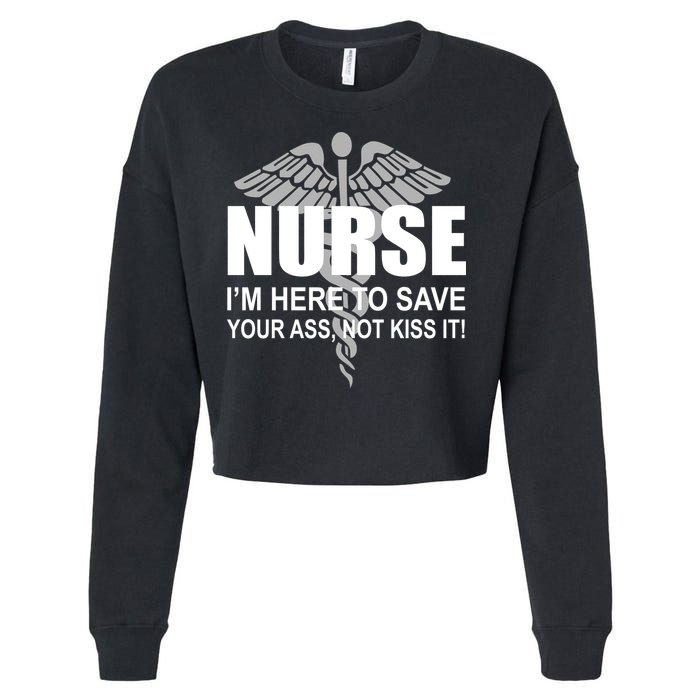 Nurse I'm Here To Save Your Ass Not Kiss It Cropped Pullover Crew