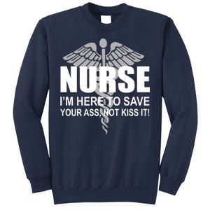 Nurse I'm Here To Save Your Ass Not Kiss It Sweatshirt