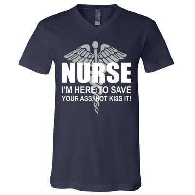 Nurse I'm Here To Save Your Ass Not Kiss It V-Neck T-Shirt