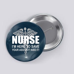 Nurse I'm Here To Save Your Ass Not Kiss It Button