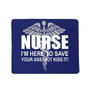 Nurse I'm Here To Save Your Ass Not Kiss It Mousepad