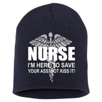 Nurse I'm Here To Save Your Ass Not Kiss It Short Acrylic Beanie