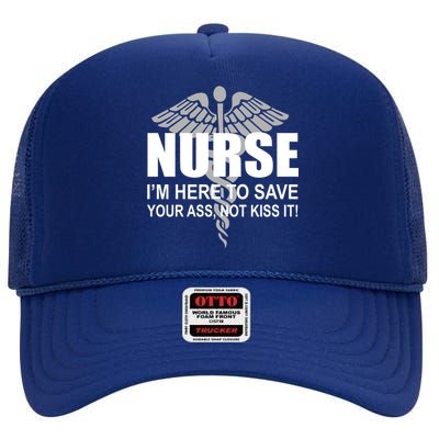 Nurse I'm Here To Save Your Ass Not Kiss It High Crown Mesh Back Trucker Hat