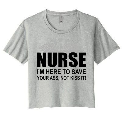 Nurse I'm Here To Save Your Ass Not Kiss It Women's Crop Top Tee