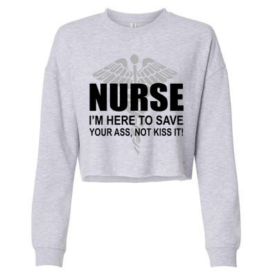 Nurse I'm Here To Save Your Ass Not Kiss It Cropped Pullover Crew