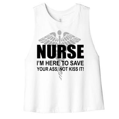 Nurse I'm Here To Save Your Ass Not Kiss It Women's Racerback Cropped Tank