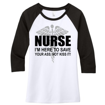 Nurse I'm Here To Save Your Ass Not Kiss It Women's Tri-Blend 3/4-Sleeve Raglan Shirt