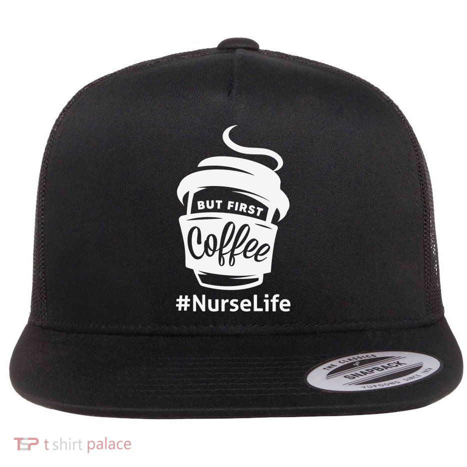 Nurse Life Coffee First Flat Bill Trucker Hat