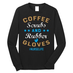 Nurse Life Coffee Scrubs and Rubber Gloves Long Sleeve Shirt