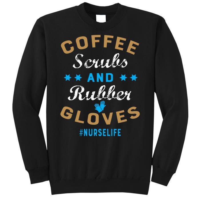 Nurse Life Coffee Scrubs and Rubber Gloves Sweatshirt