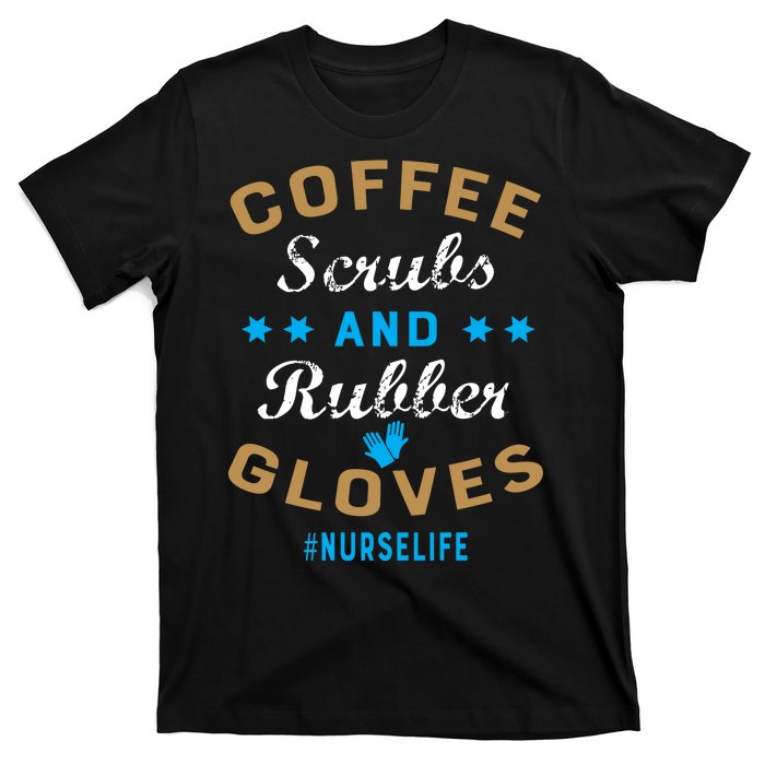 Nurse Life Coffee Scrubs and Rubber Gloves T-Shirt