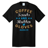 Nurse Life Coffee Scrubs and Rubber Gloves Tall T-Shirt