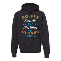 Nurse Life Coffee Scrubs and Rubber Gloves Premium Hoodie