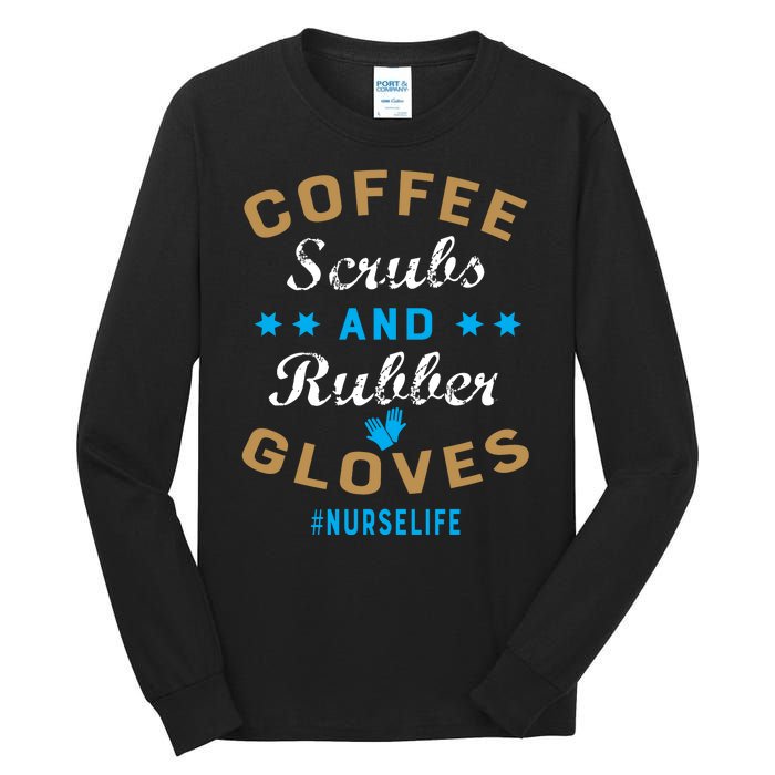 Nurse Life Coffee Scrubs and Rubber Gloves Tall Long Sleeve T-Shirt