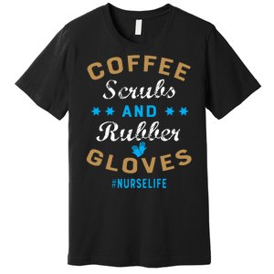 Nurse Life Coffee Scrubs and Rubber Gloves Premium T-Shirt