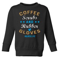 Nurse Life Coffee Scrubs and Rubber Gloves Toddler Sweatshirt