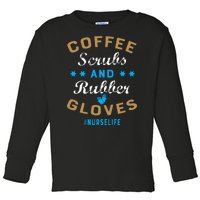 Nurse Life Coffee Scrubs and Rubber Gloves Toddler Long Sleeve Shirt