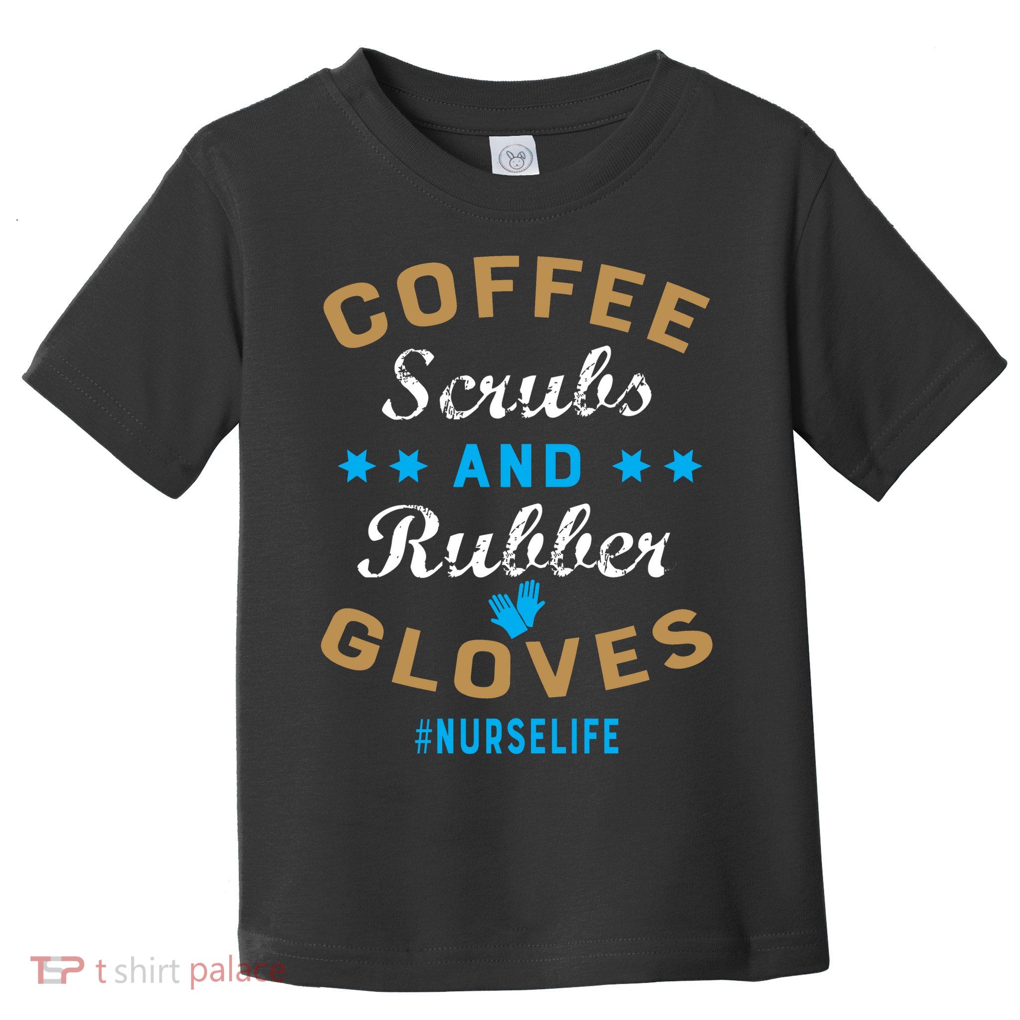 Nurse Life Coffee Scrubs and Rubber Gloves Toddler T-Shirt