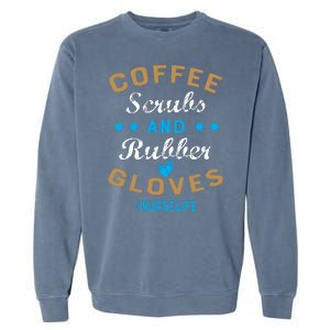 Nurse Life Coffee Scrubs and Rubber Gloves Garment-Dyed Sweatshirt