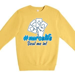 Nurse Life Deal Me In Premium Crewneck Sweatshirt