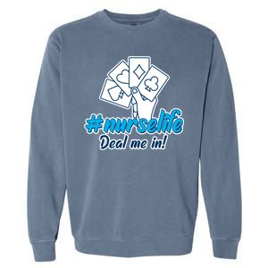 Nurse Life Deal Me In Garment-Dyed Sweatshirt