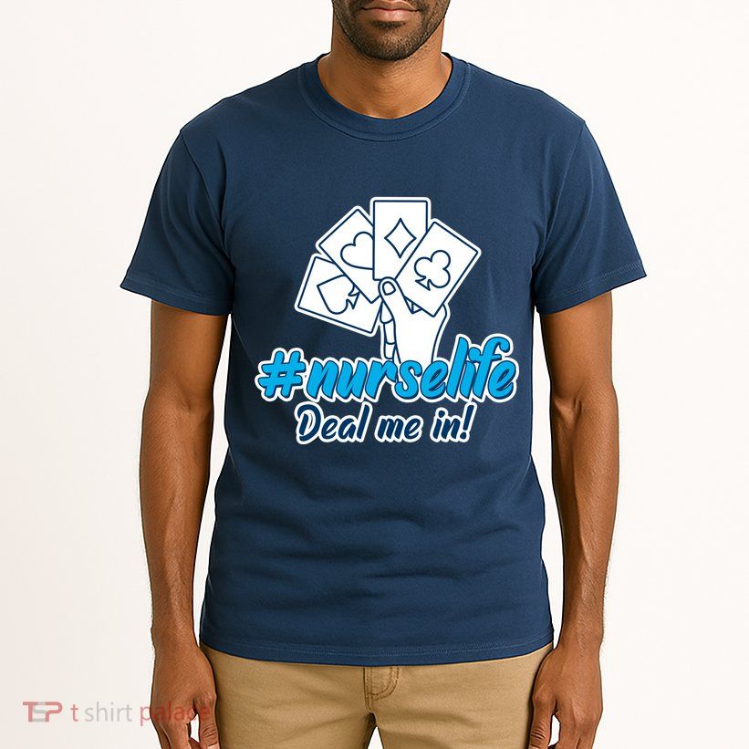 Nurse Life Deal Me In Tall T-Shirt