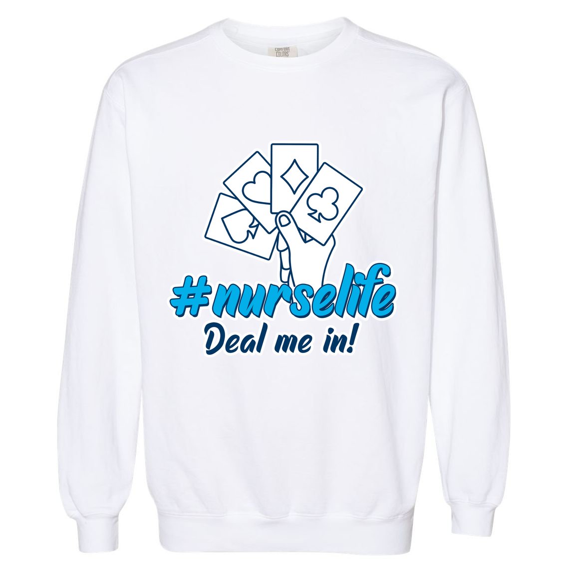 Nurse Life Deal Me In Garment-Dyed Sweatshirt