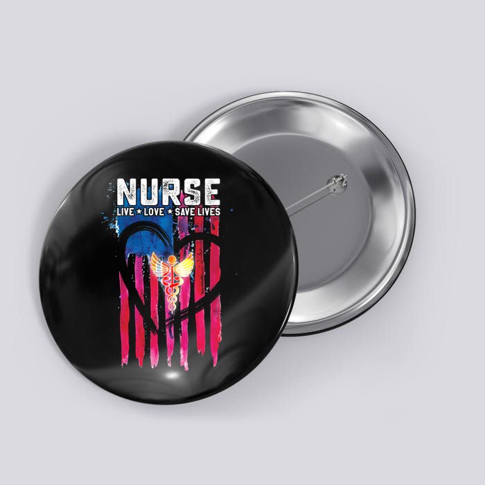 Nurse Live Love Save Lives Flag  Button