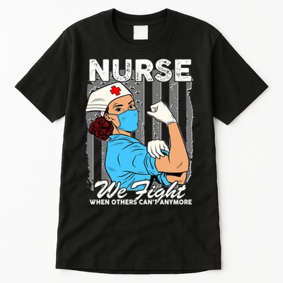 Nurse We Fight When Others Can't Anymore Tall T-Shirt