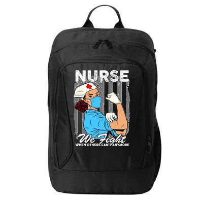 Nurse We Fight When Others Can't Anymore City Backpack