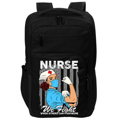 Nurse We Fight When Others Can't Anymore Impact Tech Backpack