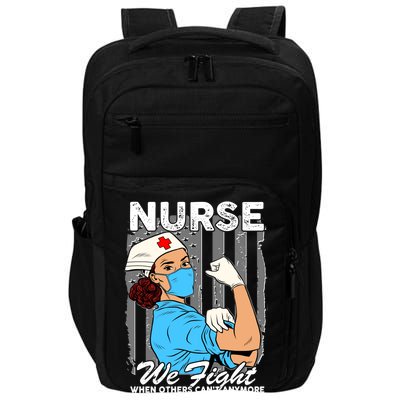 Nurse We Fight When Others Can't Anymore Impact Tech Backpack