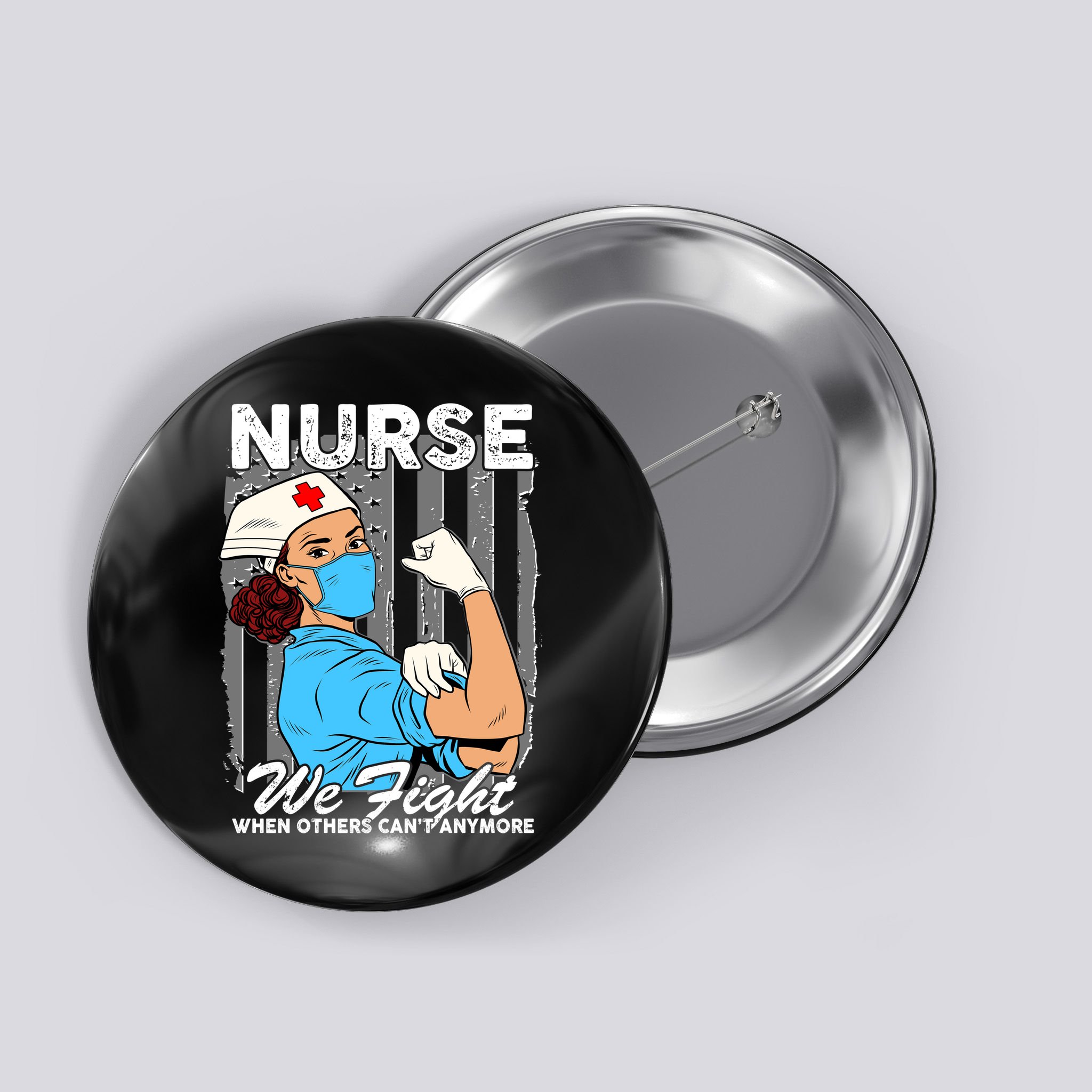 Nurse We Fight When Others Can't Anymore Button
