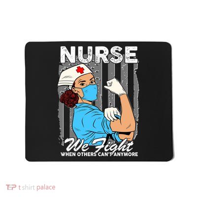 Nurse We Fight When Others Can't Anymore Mousepad