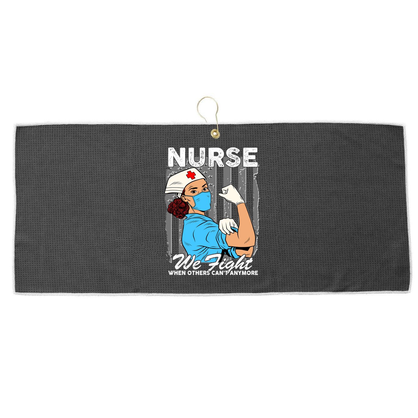 Nurse We Fight When Others Can't Anymore Large Microfiber Waffle Golf Towel