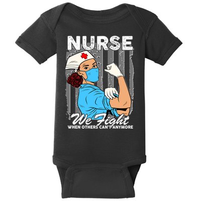 Nurse We Fight When Others Can't Anymore Baby Bodysuit