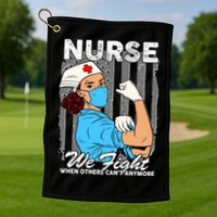 Nurse We Fight When Others Can't Anymore Golf Towel