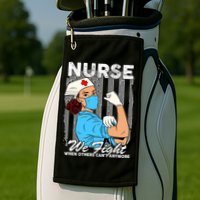 Nurse We Fight When Others Can't Anymore Golf Towel