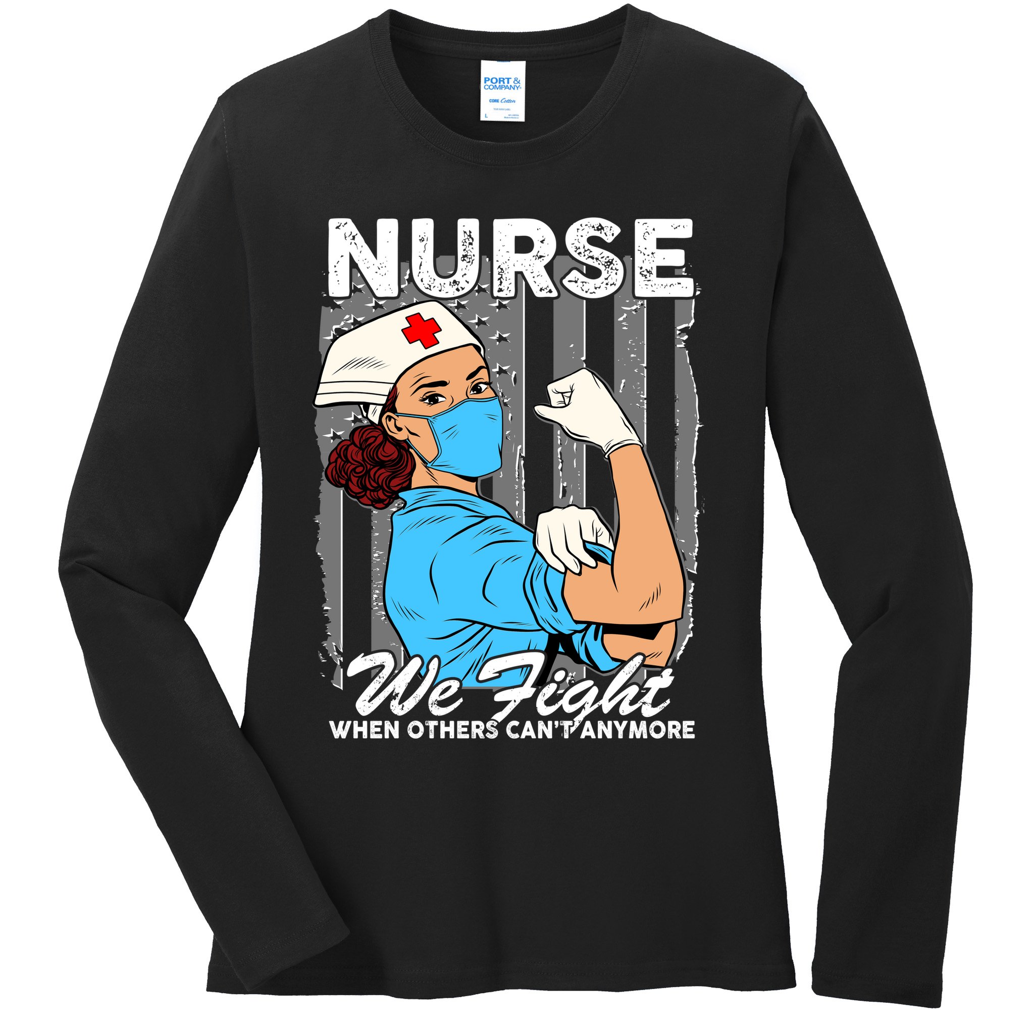 Nurse We Fight When Others Can't Anymore Ladies Long Sleeve Shirt
