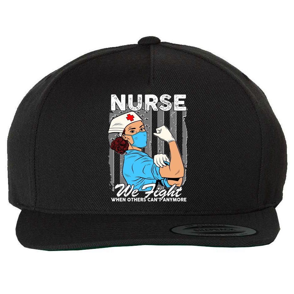 Nurse We Fight When Others Can't Anymore Wool Snapback Cap