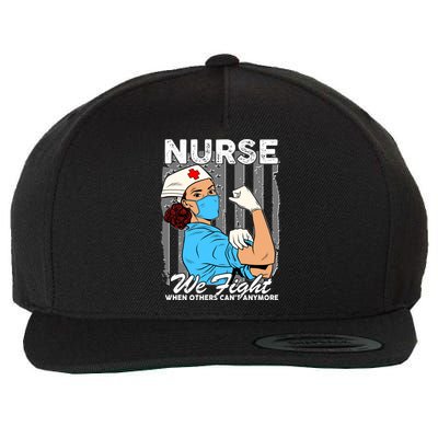 Nurse We Fight When Others Can't Anymore Wool Snapback Cap