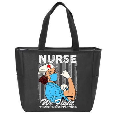 Nurse We Fight When Others Can't Anymore Zip Tote Bag