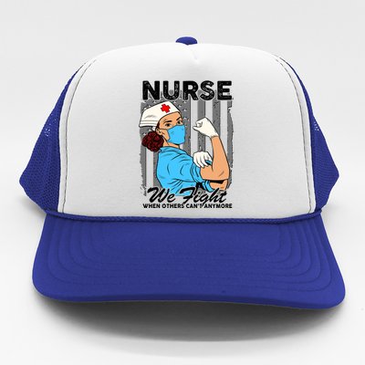 Nurse We Fight When Others Can't Anymore Trucker Hat