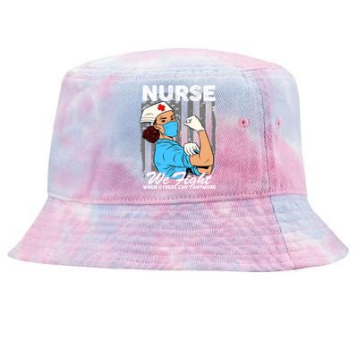 Nurse We Fight When Others Can't Anymore Tie-Dyed Bucket Hat