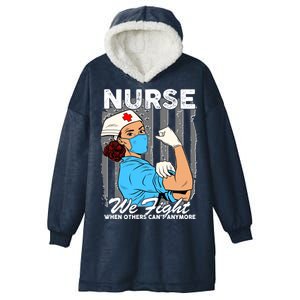 Nurse We Fight When Others Can't Anymore Hooded Wearable Blanket