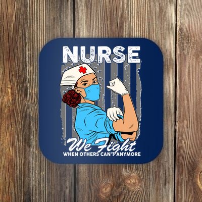 Nurse We Fight When Others Can't Anymore Coaster